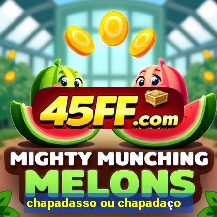 chapadasso ou chapadaço